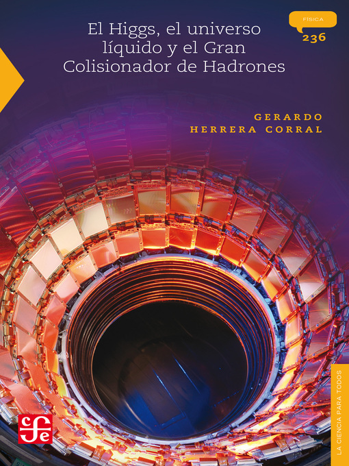 Title details for El Higgs, el universo líquido y el Gran Colisionador de Hadrones by Gerardo Herrera Corral - Available